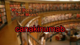 What does canakinumab mean [upl. by Chaim219]