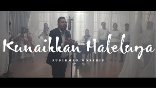 Kunaikkan Haleluya  Sudirman Worship [upl. by Gazo]