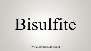 How To Say Bisulfite [upl. by Magen]