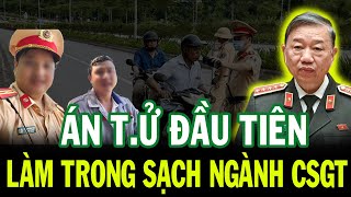 ÁN TỬ HÌNH ĐẦU TIÊN TRONG NGÀNH CSGT TBT TÔ LÂM LÀM TRONG SẠCH BỘ MÁY [upl. by Gwenora]