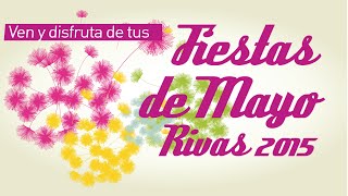 Fiestas de Mayo Rivas 2015 Ven y disfruta de ellas [upl. by Lonnard]