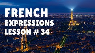 French Expressions with Pronunciation Guide Lesson 34 [upl. by Greeson]