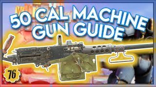 Fallout 76 50cal Machine Gun Guide  How to get Best Legendary Effects amp Best Mods [upl. by Holleran]