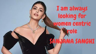 I am always looking for the women centric roles Sanjana Sanghi [upl. by Lorena]