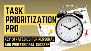 Task Prioritization Pro  Key Strategies for Personal and Professional Success [upl. by Rachael283]