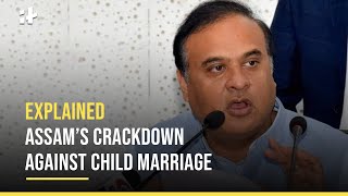 Explained Assams Crackdown Against Child Marriage [upl. by Pedaiah]