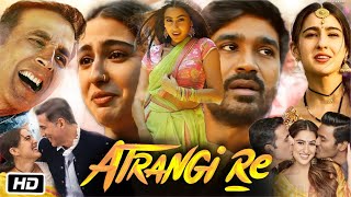 Atrangi Re Full HD Movie Hindi Dubbed  Akshay Kumar  Dhanush  Sara Ali Khan  Story Explanation [upl. by Liemaj299]