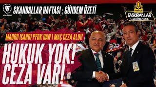 DELİL YOK HUKUK YOK CEZA VAR PFDK Mauro İcardi 1 Maç Ceza  Gündem Özeti  SKANDALLAR HAFTASI [upl. by Gurolinick496]