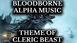 Bloodborne Alpha Soundtrack  Theme of Cleric Beast  15 Minute Clean Cut [upl. by Ennazzus741]