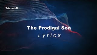 The Prodigal Son Lyrics [upl. by Nwahsor828]