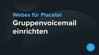 Gruppenvoicemail einrichten bei Webex für Placetel [upl. by Yenetruoc452]