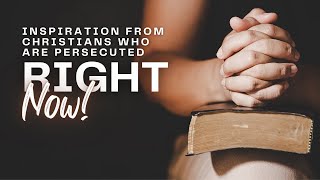 Inspiration from Christians Who Are Persecuted Right Now [upl. by Proud186]