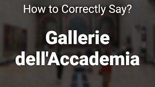 How to Correctly Pronounce Gallerie dellAccademia Venice Italy [upl. by Tunnell]