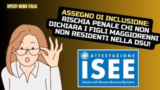 ASSEGNO DI INCLUSIONE RISCHIA PENALE CHI NON DICHIARA I FIGLI MAGGIORENNI NON RESIDENTI NELLA DSU [upl. by Iliam]