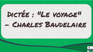 Dictée  quotLe voyagequot  Charles Baudelaire [upl. by Ynatterb310]