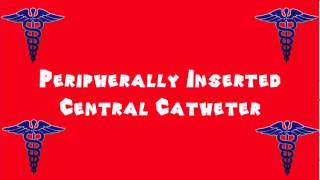 Pronounce Medical Words ― Peripherally Inserted Central Catheter [upl. by Maziar732]