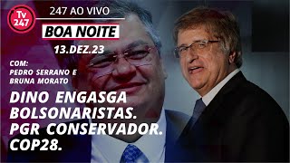 Boa Noite 247  Sabatina Dino tira de letra e Gonet passa despercebido Cop28 enfim transição [upl. by Tneicniv133]