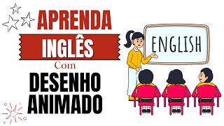 APRENDA INGLÊS COM DESENHO ANIMADO  INGLÊS PARA NÍVEL BÁSICO  INICIANTE [upl. by Leroj]