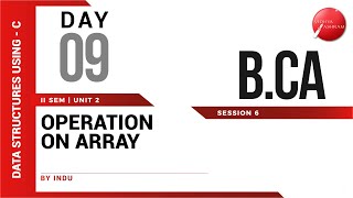 DAY 09  DATA STRUCTURES USING  C  II SEM  BCA  NEP  OPERATION ON ARRAY  L6 [upl. by Anev308]