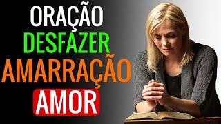 ORAÇÃO FORTE PARA DESFAZER AMARRAÇÃO DO AMOR [upl. by Gypsie962]