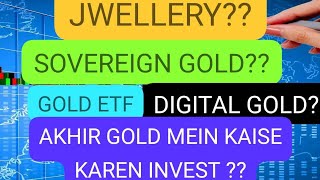 AKHIR GOLD MEIN KAISE KAREN INVEST  JWELLERY SOVEREIGN GOLD DIGITAL GOLDGOLD ETF [upl. by Strage]