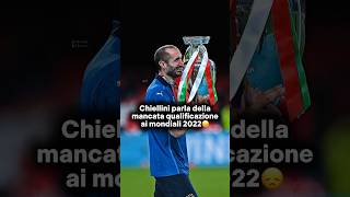 Chiellini parla della mancata qualificazione ai mondiali 2022😞calcio chiellini azzurri [upl. by Adnole]