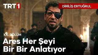 Diriliş Ertuğrul 106 Bölüm  Ares her şeyi bir bir anlatıyor [upl. by Revell]