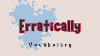 What does Erratically mean [upl. by Eenhat]