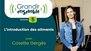 Épisode 5  Lintroduction des aliments  Cosette Gergès [upl. by Auqcinahs]