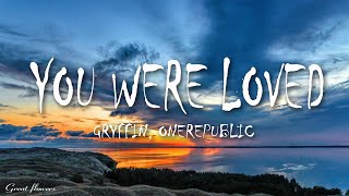 Gryffin amp OneRepublic  You Were Loved Lyrics [upl. by Cariotta]