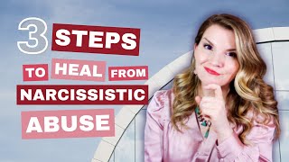 Healing From Narcissistic Abuse in 3 Powerful Steps [upl. by Delmore293]