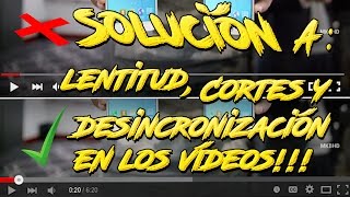 SOLUCIÓN  Quitar la Lentitud Cortes y Desincronización de los Vídeos de YouTube  2018 [upl. by Haily24]