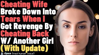 Cheating Wife Broke Down Into Tears When I Got Revenge By Cheating Back W Another Girl With Update [upl. by Thgiwd]