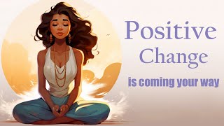 Positive Change is Coming Your Way Guided Meditation [upl. by Yasdnyl]