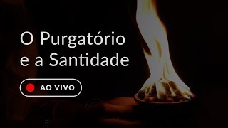 O Purgatório e a Santidade [upl. by Dippold]