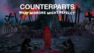 Counterparts quotWhat Mirrors Might Reflectquot [upl. by Ahsena]