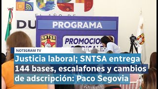 Justicia laboral SNTSA entrega 144 bases escalafones y cambios de adscripción Paco Segovia [upl. by Corliss556]