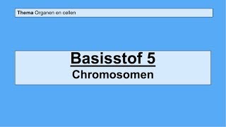 VMBO 3  Organen en cellen  Basisstof 5 Chromosomen [upl. by Nobel]