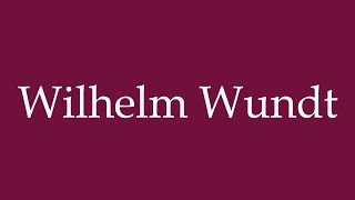 How to Pronounce Wilhelm Wundt Correctly in German [upl. by Ogir]