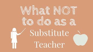 What NOT to do as a Substitute Teacher  Tips for Substitute Teachers [upl. by Barta]