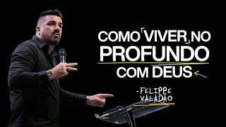 COMO VIVER NO PROFUNDO COM DEUS  FELIPPE VALADÃO [upl. by Sacul]