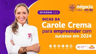 Ep 111  Dicas da Carole Crema para Empreender com Sucesso em 2024 [upl. by Anitsenre]