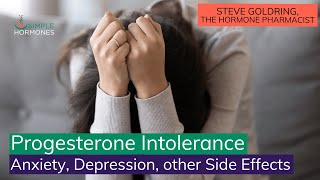 Progesterone Intolerance  Anxiety Depression and other Side Effects [upl. by Adnal825]