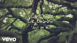 Casting Crowns  Just Be Held Official Lyric Video [upl. by Wainwright]