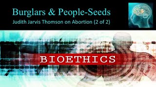 Regarding Burglars and quotPeopleSeedsquot Judith Jarvis Thomson on Abortion 2 of 2 [upl. by Atteyram]