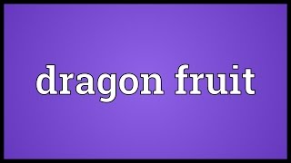 Dragon fruit Meaning [upl. by Perrins]