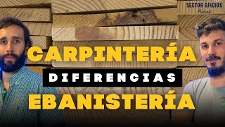 DIFERENCIAS ENTRE CARPINTERÍA Y EBANISTERÍA  Fermín Lorda y Joel Martínez [upl. by Feilak]