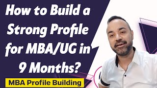 How to Build a Strong Profile for MBAUG in 9 Months  MBA Profile Building [upl. by Ivets]