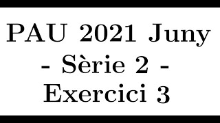 Selectivitat Matemàtiques CCSS Juny 2021 Sèrie 2  Exercici 3 [upl. by Archambault317]