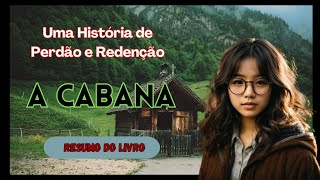 Uma História de Perdão e Redenção  Resumo do Livro A Cabana [upl. by Nnanaej]